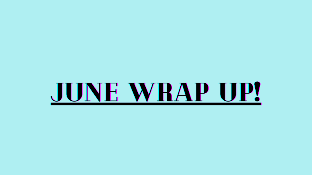 June wrap up